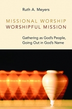 Cover art for Missional Worship, Worshipful Mission: Gathering as God's People, Going Out in God's Name (Calvin Instititue of Christian Worship (CICW))