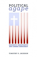 Cover art for Political Agape: Prophetic Christianity and Liberal Democracy (Emory University Studies in Law and Religion (EUSLR))