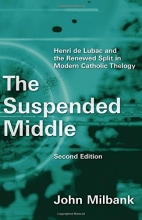 Cover art for The Suspended Middle: Henri de Lubac and the Renewed Split in Modern Catholic Theology, 2nd ed.