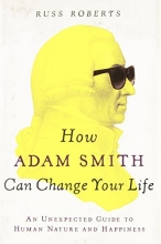 Cover art for How Adam Smith Can Change Your Life: An Unexpected Guide to Human Nature and Happiness
