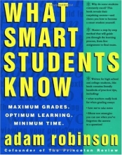 Cover art for What Smart Students Know: Maximum Grades. Optimum Learning. Minimum Time.