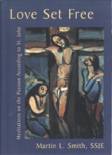 Cover art for Love Set Free: Meditations on the Passion According to St. John