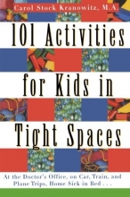 Cover art for 101 Activities for Kids in Tight Spaces: At the Doctor's Office, on Car, Train, and Plane Trips, Home Sick in Bed . . .