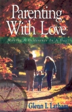 Cover art for Parenting with Love: Making a Difference in a Day