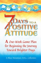 Cover art for 7 Days To A Positive Attitude: A one-week game plan for beginning the journey toward brighter days