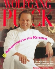 Cover art for Adventures in the Kitchen: 175 New Recipes from Spago, Chinois on Main, Postrio and Eureka