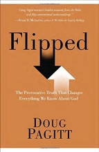 Cover art for Flipped: The Provocative Truth That Changes Everything We Know About God