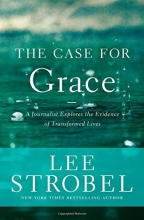 Cover art for The Case for Grace: A Journalist Explores the Evidence of Transformed Lives (Case for ... Series)