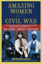 Cover art for Amazing Women of the Civil War: Fascinating True Stories of Women Who Made a Difference