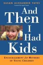 Cover art for And Then I Had Kids: Encouragement for Mothers of Young Children