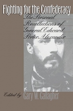 Cover art for Fighting for the Confederacy: The Personal Recollections of General Edward Porter Alexander (Civil War America)