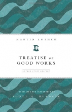 Cover art for Treatise on Good Works: Luther Study Edition