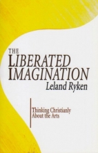 Cover art for The Liberated Imagination: Thinking Christianly About the Arts