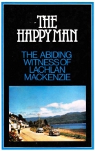 Cover art for The Happy Man; The Abiding Witness of Lachlan Mackenzie