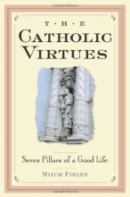 Cover art for The Catholic Virtues: Seven Pillars of a Good Life