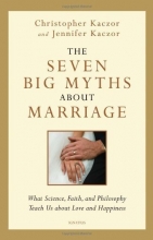 Cover art for The Seven Big Myths about Marriage: Wisdom from Faith, Philosophy, and Science about Happiness and Love