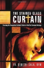 Cover art for The Stained Glass Curtain: Crossing the Evangelical-Catholic Divide to Find Our Common Heritage