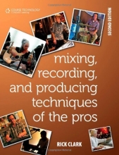 Cover art for Mixing, Recording, and Producing Techniques of the Pros: Insights on Recording Audio for Music, Video, Film, and Games