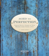 Cover art for Country Living Aged to Perfection: Adding Rustic Charm to Your Modern Home Inside & Out