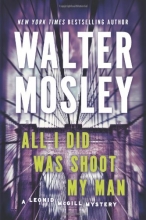 Cover art for All I Did Was Shoot My Man: A Leonid McGill Mystery