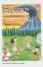 Cover art for Listening to the Volcano: Conversations That Open Our Minds to New Possibilities