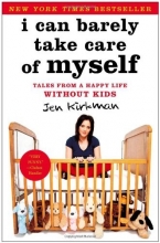 Cover art for I Can Barely Take Care of Myself: Tales From a Happy Life Without Kids