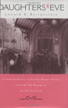 Cover art for Daughters of Eve: A Cultural History of French Theater Women from the Old Regime to the Fin de Sicle
