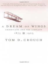 Cover art for A Dream of Wings: Americans and the Airplane, 1875-1905