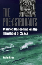 Cover art for The Pre-Astronauts: Manned Ballooning on the Threshold of Space