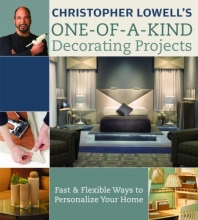 Cover art for Christopher Lowell's One-of-a-Kind Decorating Projects: Fast & Flexible Ways to Personalize Your Home