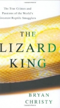 Cover art for The Lizard King: The True Crimes and Passions of the World's Greatest Reptile Smugglers