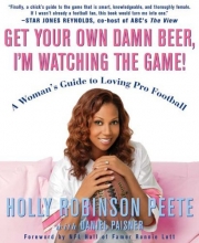 Cover art for Get Your Own Damn Beer, I'm Watching the Game!: A Woman's Guide to Loving Pro Football