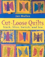 Cover art for Cut-Loose Quilts: Stack, Slice, Switch, and Sew