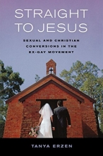 Cover art for Straight to Jesus: Sexual and Christian Conversions in the Ex-Gay Movement