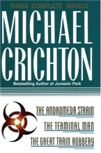 Cover art for Three Complete Novels: The Andromeda Strain, The Terminal Man, and The Great Train Robbery