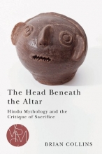 Cover art for The Head Beneath the Altar: Hindu Mythology and the Critique of Sacrifice (Studies in Violence, Mimesis, & Culture)