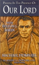 Cover art for Praying in the Presence of Our Lord with Fulton J. Sheen