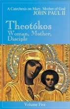 Cover art for Theotokos: Woman, Mother, Disciple- A Catechesis on Mary, Mother of God, Vol. 5