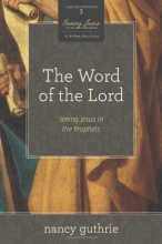 Cover art for The Word of the Lord (A 10-week Bible Study): Seeing Jesus in the Prophets (Seeing Jesus in the Old Testament)