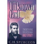 Cover art for The Unknown God (25 Sermons on the subject of the Holy Spirit) ((Spurgeon Select Sermon Series))