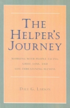 Cover art for The Helper's Journey: Working With People Facing Grief, Loss, and Life-Threatening Illness