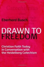 Cover art for Drawn to Freedom: Christian Faith Today in Conversation with the Heidelberg Catechism