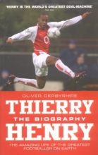Cover art for Thierry Henry: The Biography: The Amazing Life of the Greatest Footballer on Earth