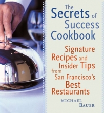 Cover art for Secrets of Success Cookbook: Signature Recipes and Insider Tips from San Francisco's Best Restaurants