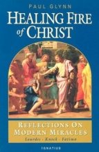 Cover art for The Healing Fire of Christ: Reflections on Modern Miracles--Knock, Lourdes, Fatima