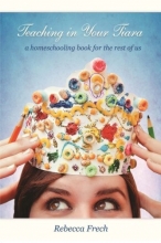 Cover art for Teaching in Your Tiara: A Homeschooling Book for the rest of Us