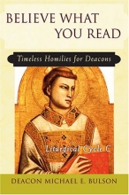 Cover art for Believe What You Read: Timeless Homilies for Deacons; Liturgical Cycle C