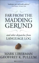 Cover art for Far from the Madding Gerund and Other Dispatches from Language Log