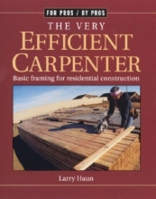Cover art for The Very Efficient Carpenter: Basic Framing for Residential Construction (For Pros / By Pros)