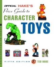 Cover art for The Official Hake's Price Guide to Character Toys, Edition #5 (Official Price Guide to Pop Culture Memorabilia: 150 Years of Aracter Toys & Collectibles)